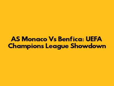 AS Monaco Vs Benfica: UEFA Champions League Showdown