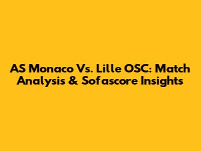AS Monaco Vs. Lille OSC: Match Analysis & Sofascore Insights