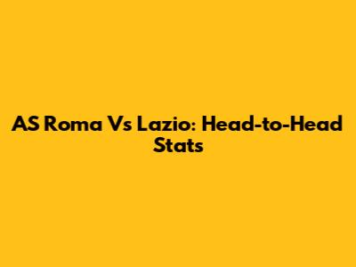 AS Roma Vs Lazio: Head-to-Head Stats