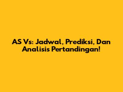 AS Vs: Jadwal, Prediksi, Dan Analisis Pertandingan!