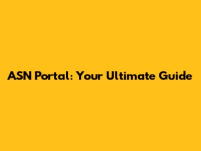 ASN Portal: Your Ultimate Guide