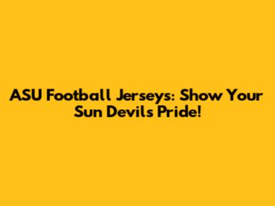 ASU Football Jerseys: Show Your Sun Devils Pride!