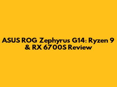 ASUS ROG Zephyrus G14: Ryzen 9 & RX 6700S Review