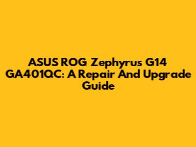 ASUS ROG Zephyrus G14 GA401QC: A Repair And Upgrade Guide