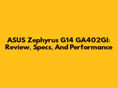 ASUS Zephyrus G14 GA402GI: Review, Specs, And Performance