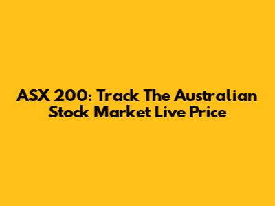 ASX 200: Track The Australian Stock Market Live Price
