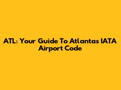ATL: Your Guide To Atlanta's IATA Airport Code