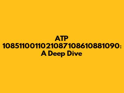 ATP 1085110011021087108610881090: A Deep Dive