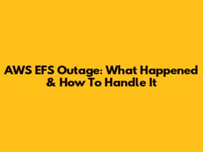 AWS EFS Outage: What Happened & How To Handle It