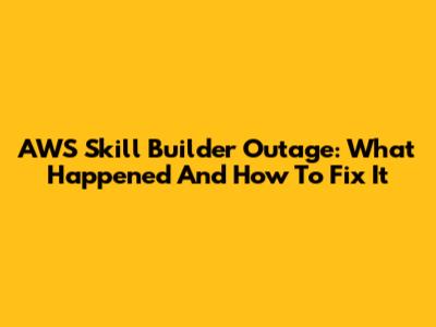 AWS Skill Builder Outage: What Happened And How To Fix It