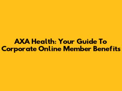 AXA Health: Your Guide To Corporate Online Member Benefits