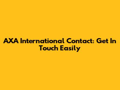 AXA International Contact: Get In Touch Easily