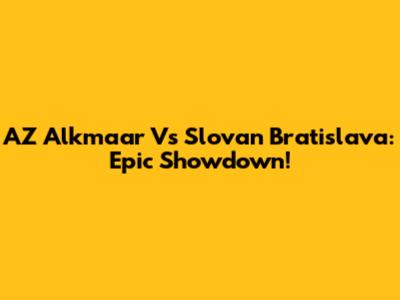 AZ Alkmaar Vs Slovan Bratislava: Epic Showdown!