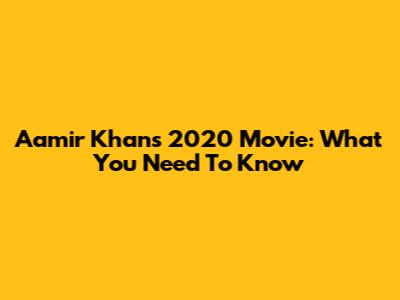 Aamir Khan's 2020 Movie: What You Need To Know