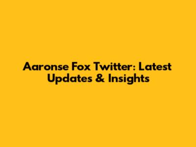 Aaronse Fox Twitter: Latest Updates & Insights