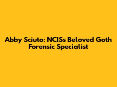 Abby Sciuto: NCIS's Beloved Goth Forensic Specialist