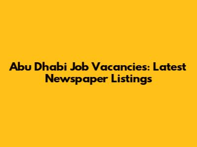 Abu Dhabi Job Vacancies: Latest Newspaper Listings