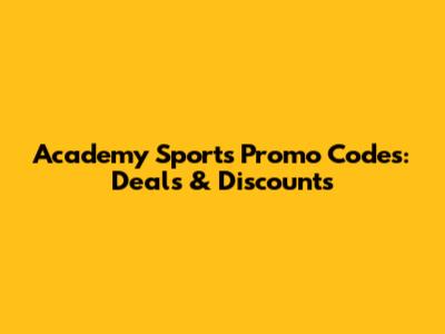 Academy Sports Promo Codes: Deals & Discounts
