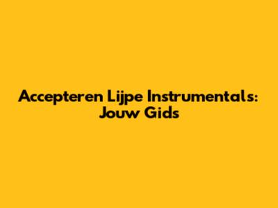 Accepteren Lijpe Instrumentals: Jouw Gids