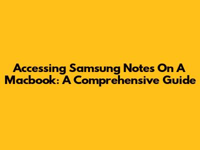 Accessing Samsung Notes On A Macbook: A Comprehensive Guide