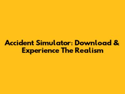 Accident Simulator: Download & Experience The Realism