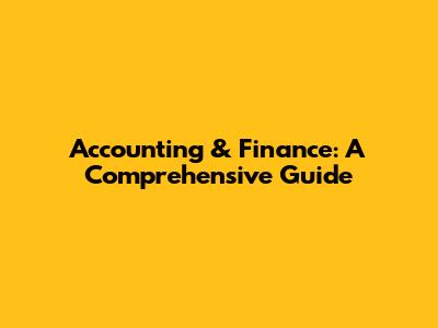 Accounting & Finance: A Comprehensive Guide