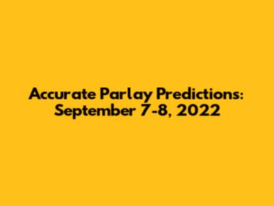 Accurate Parlay Predictions: September 7-8, 2022