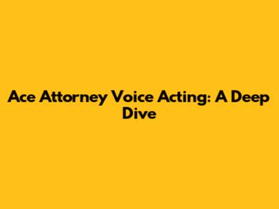 Ace Attorney Voice Acting: A Deep Dive