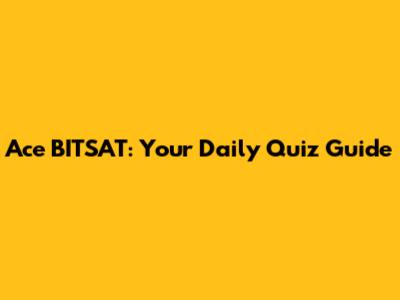 Ace BITSAT: Your Daily Quiz Guide