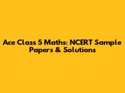 Ace Class 5 Maths: NCERT Sample Papers & Solutions