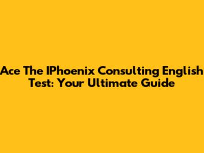 Ace The IPhoenix Consulting English Test: Your Ultimate Guide