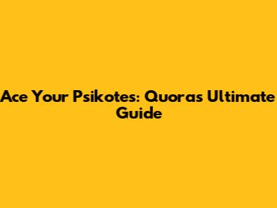 Ace Your Psikotes: Quora's Ultimate Guide