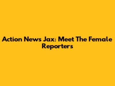 Action News Jax: Meet The Female Reporters