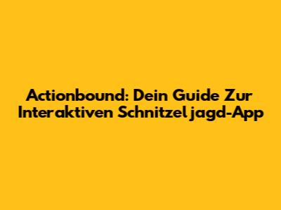 Actionbound: Dein Guide Zur Interaktiven Schnitzeljagd-App