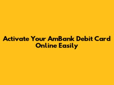 Activate Your AmBank Debit Card Online Easily