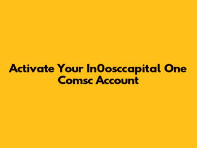 Activate Your In0osccapital One Comsc Account