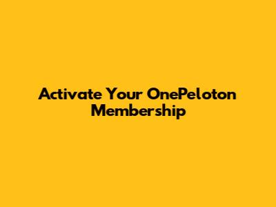 Activate Your OnePeloton Membership