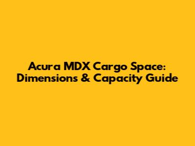Acura MDX Cargo Space: Dimensions & Capacity Guide