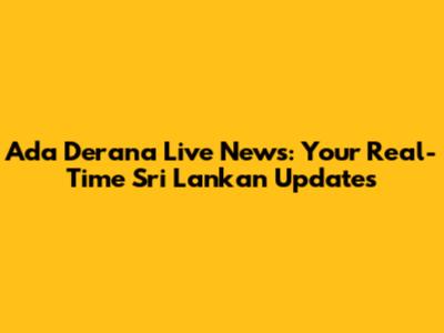 Ada Derana Live News: Your Real-Time Sri Lankan Updates