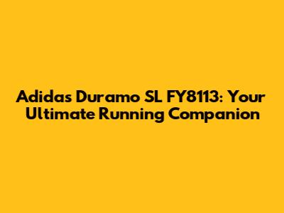 Adidas Duramo SL FY8113: Your Ultimate Running Companion
