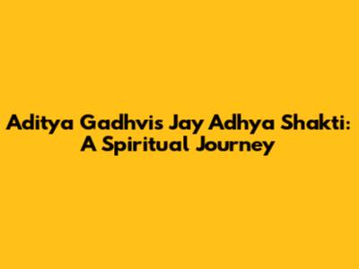 Aditya Gadhvi's Jay Adhya Shakti: A Spiritual Journey