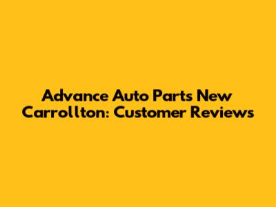 Advance Auto Parts New Carrollton: Customer Reviews