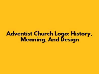 Adventist Church Logo: History, Meaning, And Design