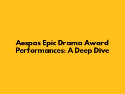 Aespa's Epic Drama Award Performances: A Deep Dive