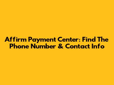 Affirm Payment Center: Find The Phone Number & Contact Info