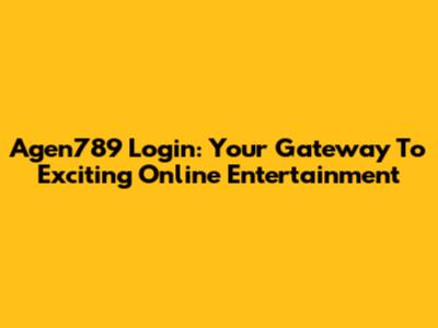 Agen789 Login: Your Gateway To Exciting Online Entertainment