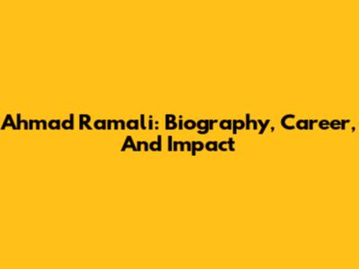 Ahmad Ramali: Biography, Career, And Impact