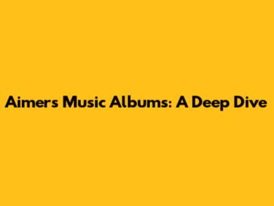 Aimer's Music Albums: A Deep Dive