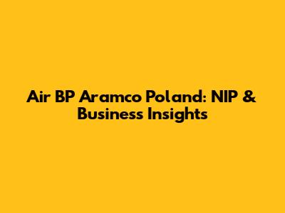 Air BP Aramco Poland: NIP & Business Insights