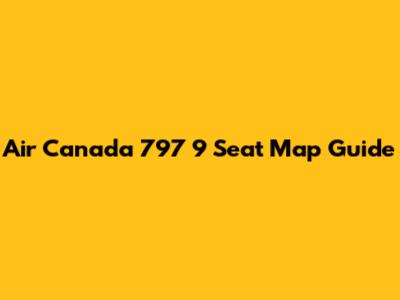 Air Canada 797 9 Seat Map Guide